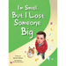 I'm Small, but I Lost Someone Big