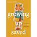 Growing Up Saved: When Loving God Feels Like Losing Yourself