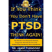 If You Think You Don't Have PTSD - Think Again