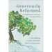 Generously Reformed: Theology Rooted Deep and Reaching Wide
