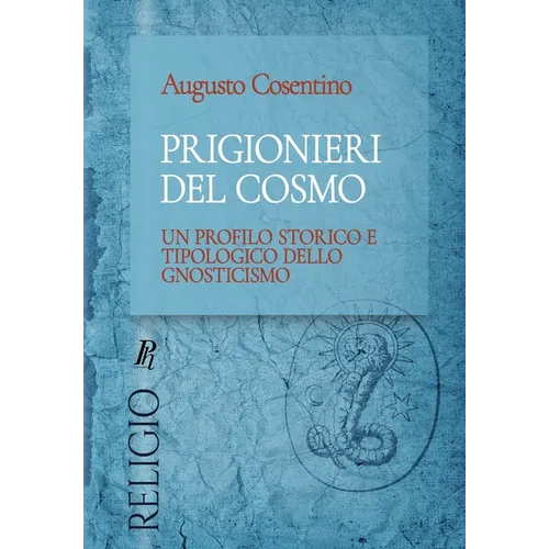 Prigionieri del cosmo: Un profilo storico e tipologico dello gnosticismo