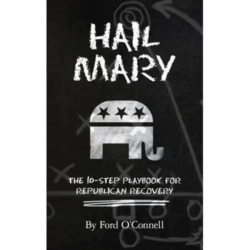 Hail Mary: The 10-Step Playbook for Republican Recovery