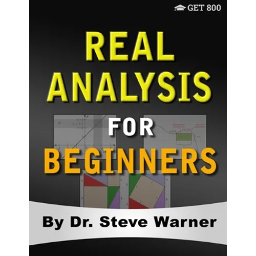 Real Analysis for Beginners: A Rigorous Introduction to Set Theory, Functions, Topology, Limits, Continuity, Differentiation, Riemann Integration,