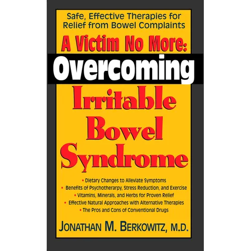 A Victim No More: Overcoming Irritable Bowel Syndrome: Safe, Effective Therapies for Relief from Bowel Complaints