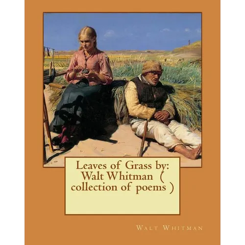 Leaves of Grass by: Walt Whitman ( collection of poems )