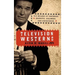 Television Westerns: Six Decades of Sagebrush Sheriffs, Scalawags, and Sidewinders