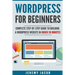 WordPress For Beginners: Complete Step-By-Step Guide to Building A WordPress Website in Under 30 Minutes