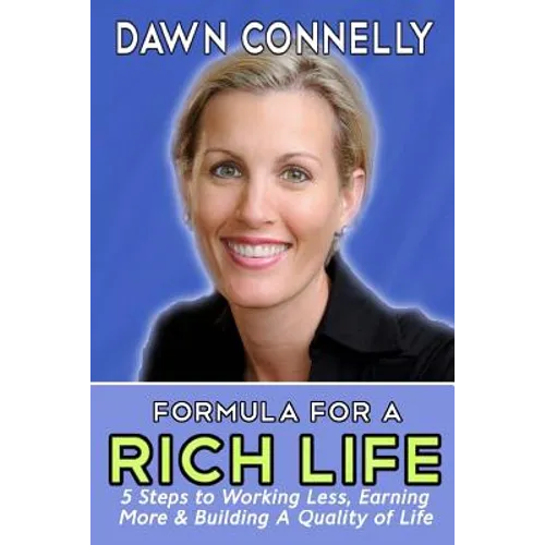 The Formula for a Rich Life: 5 Steps to Earning More, Working Less & Building a Quality of Life
