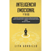 Inteligencia Emocional y tu EQ: La Guía Práctica para Dominar Tus Emociones, Desarrollar Autoconciencia, Mejorar tus Habilidades Sociales, y Aumentar
