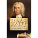 Isaac Watts: His Life and Thought