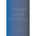 Under Your Influence