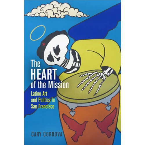 The Heart of the Mission: Latino Art and Politics in San Francisco