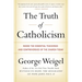 The Truth of Catholicism: Inside the Essential Teachings and Controversies of the Church Today
