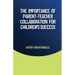 The Importance of Parent-Teacher Collaboration for Children's Success