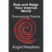 Rule and Reign Your Internal World: Overcoming Trauma