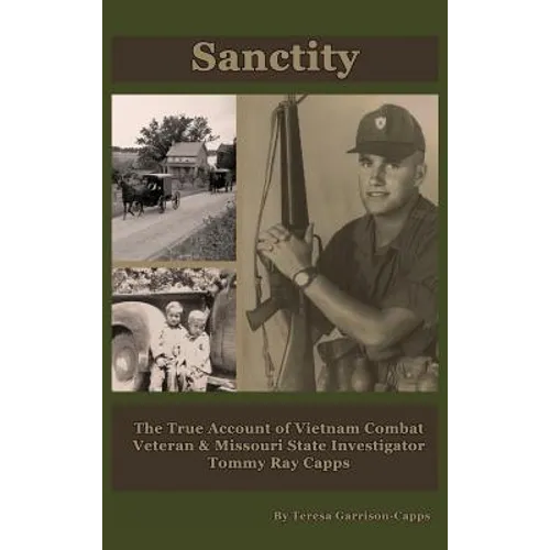 Sanctity: The True Account of Vietnam Combat Veteran & Missouri State Investigator Tommy Ray Capps