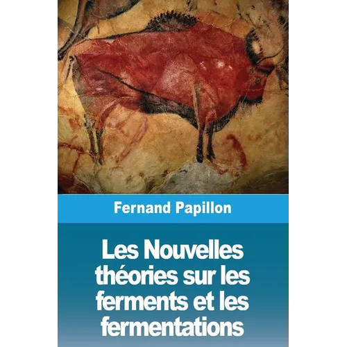 Les Nouvelles théories sur les ferments et les fermentations