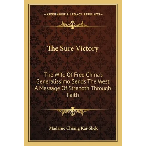 The Sure Victory: The Wife Of Free China's Generalissimo Sends The West A Message Of Strength Through Faith