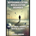 Depersonalization Derealization Disorder: The Six-Week Journey to Mental Clarity