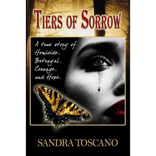 Tiers of Sorrow: A True Story of Homicide, Betrayal, Courage, and Hope.