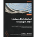 Modern Distributed Tracing in .NET: A practical guide to observability and performance analysis for microservices