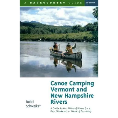 Canoe Camping Vermont & New Hampshire Rivers: A Guide to 600 Miles of Rivers for a Day, Weekend, or Week of Canoeing