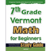 7th Grade Vermont Math for Beginners: Standardized Testing and Home Schooling Study Guide