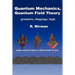 Quantum Mechanics, Quantum Field Theory: Geometry, Language, Logic