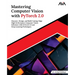 Mastering Computer Vision with PyTorch 2.0: Discover, Design, and Build Cutting-Edge High Performance Computer Vision Solutions with PyTorch 2.0 and D