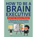 How to Be a Brain Executive: And Get Sensory Sharp!