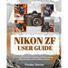 Nikon Zf User Guide: The Essential Manual to Exploring and Mastering your Nikon ZF Camera with Confidence and Ease