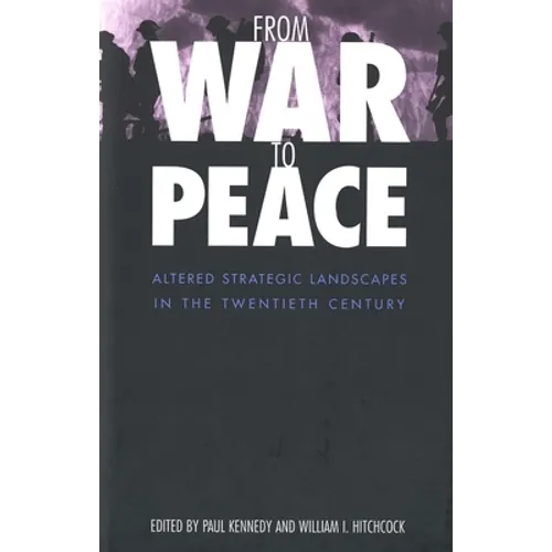 From War to Peace: Altered Strategic Landscapes in the Twentieth Century - Hardcover
