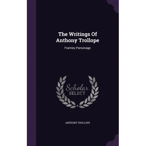 The Writings Of Anthony Trollope: Framley Parsonage