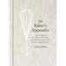The Baker's Appendix: The Essential Kitchen Companion, with Deliciously Dependable, Infinitely Adaptable Recipes: A Baking Book