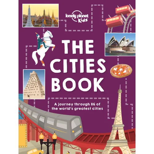 Lonely Planet Kids the Cities Book: Discover 86 Amazing Places Packed with Beautiful Photography, Illustrations & Maps Learn Awesome City Living Facts