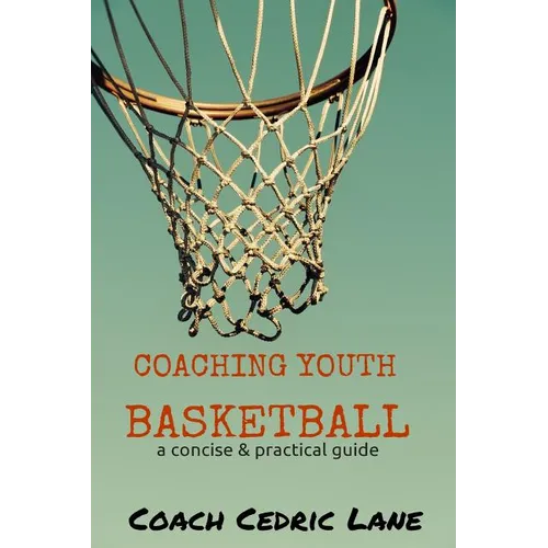 Coaching Youth Basketball: a concise & practical guide