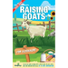 Raising Goats For Beginners 2022-202: Step-By-Step Guide to Raising Happy, Healthy Goats For Milk, Cheese, Meat, Fiber, and More With The Most Up-To-D