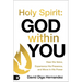 Holy Spirit: God Within You: Hear His Voice, Experience His Presence, and Move in His Power