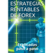 Estrategias Rentables de Forex: Explicadas paso a paso