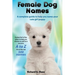 Female Dog Names A Complete Guide To Help You Name Your Cute Girl Puppy Packed full of fun methods and ideas to help you as well as a massive A to Z l