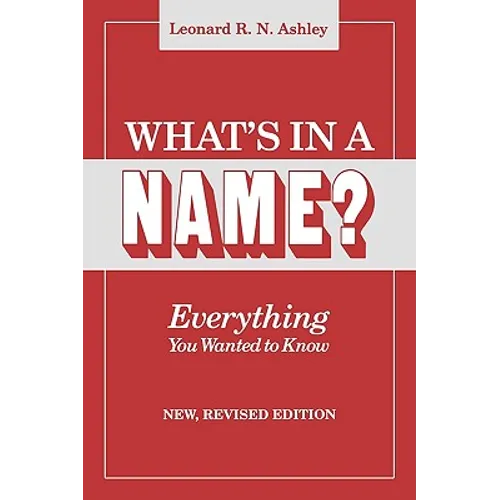 What's in a Name? Everything You Wanted to Know. New, Revised Edition (New Rev)
