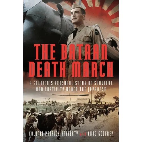 The Bataan Death March: A Soldier's Personal Story of Survival and Captivity Under the Japanese