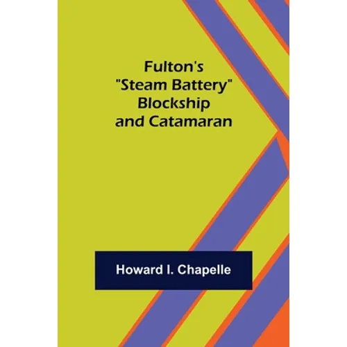 Fulton's "Steam Battery": Blockship and Catamaran