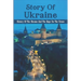 Story Of Ukraine: History Of The Ukraine And The Hope For The Future