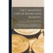 The Canadian Law of Banks and Banking: The Clearing House, Currency and Dominion Notes, Bills, Notes, Cheques and Other Negotiable Instruments