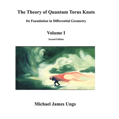 The Theory of Quantum Torus Knots: Its Foundation in Differential Geometry-Volume I