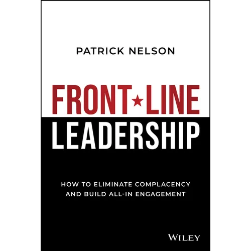 Front-Line Leadership: How to Eliminate Complacency and Build All-In Engagement