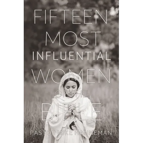 Fifteen Most Influential Women Of The Bible
