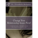 Change Your Relationship Issues Now!: A Guide for Couples Who Need to Rescue Their Relationship Starting Today