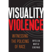 Visuality of Violence: Witnessing the Policing of Race